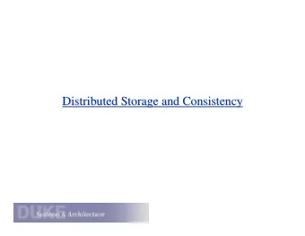 Distributed Storage and Consistency  Distributed Storage and Consistency  Storage moves into the