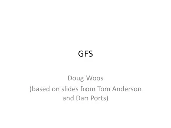 GFS  Doug Woos  (based on slides from Tom Anderson  and Dan Ports)  Logistics notes  Lab 3b due
