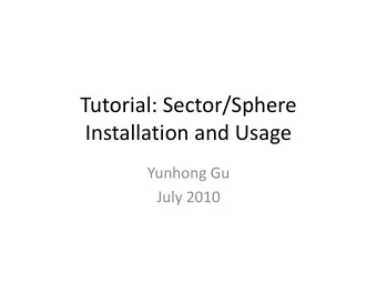 Installation and Usage  Yunhong Gu  July 2010  Agenda  System Overview  Installation  File