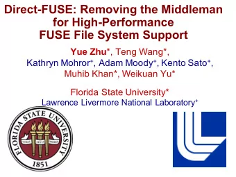 Direct-FUSE: Removing the Middleman  for High-Performance  FUSE File System Support Yue Zhu *, Teng
