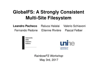 GlobalFS: A Strongly Consistent  Multi-Site Filesystem  Leandro Pacheco  Raluca Halalai  Valerio