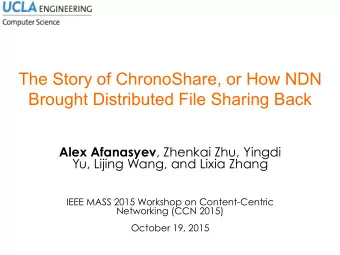 Brought Distributed File Sharing Back Alex Afanasyev , Zhenkai Zhu, Yingdi  Yu, Lijing Wang, and