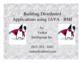 Building Distributed  Applications using JAVA - RMI  by,  Venkat  Intelligroup Inc.  (847) 292 -