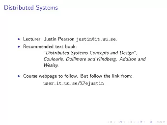 Distributed Systems  Lecturer: Justin Pearson justin@it.uu.se .  Recommended text book: