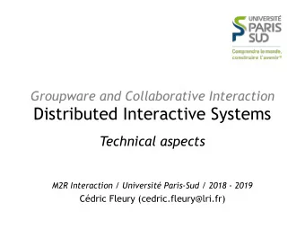 Distributed Interactive Systems  Technical aspects M2R Interaction / Universit Paris-Sud / 2018 -