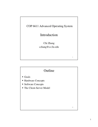 Introduction  Chi Zhang  czhang@cs.fiu.edu  1  Outline ! Goals ! Hardware Concepts ! Software