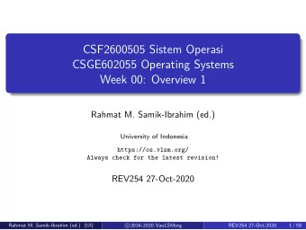 CSF2600505 Sistem Operasi  CSGE602055 Operating Systems  Week 00: Overview 1  Rahmat M.