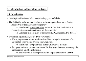 1. Introduction to Operating Systems  1.1 Introduction  No single definition of what an