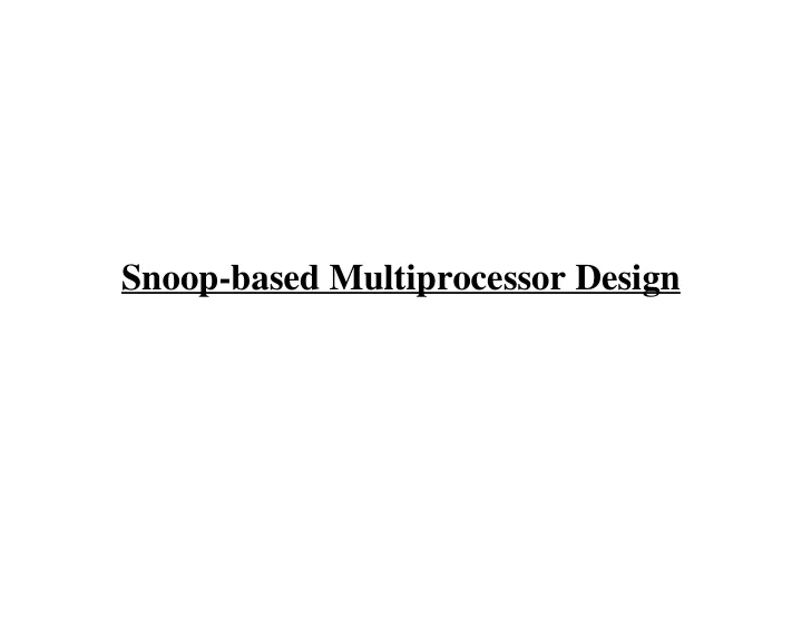 snoop based multiprocessor design design goals
