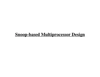 Snoop-based Multiprocessor Design  Design Goals  Performance and cost depend on design and