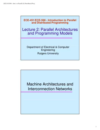 Lecture 2: Parallel Architectures  Lecture 2: Parallel Architectures  and Programming Models