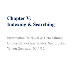 Chapter V:  Indexing &amp; Searching  Information Retrieval &amp; Data Mining  Universitt des