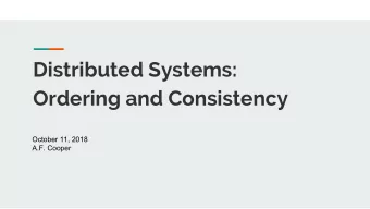 Distributed Systems:  Ordering and Consistency  October 11, 2018  A.F. Cooper  Context and