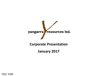 January 2017  TSX: YGR  TSX: YGR  Corporate Snapshot  Capitalization Reserves and Locations (2)