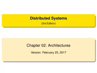 Distributed Systems  (3rd Edition)  Chapter 02: Architectures  Version: February 25, 2017