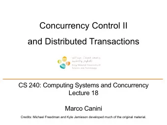 Concurrency Control II  and Distributed Transactions  CS 240: Computing Systems and Concurrency