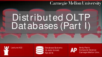 Distributed OLTP  Databases (Part I)  Lecture # 22  Andy Pavlo  Database Systems  AP  AP  Computer