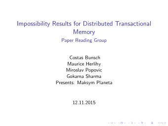 Impossibility Results for Distributed Transactional  Memory  Paper Reading Group  Costas Bunsch