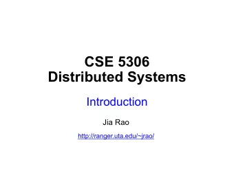 CSE 5306  Distributed Systems  Introduction  Jia Rao  http://ranger.uta.edu/~jrao/  Outline