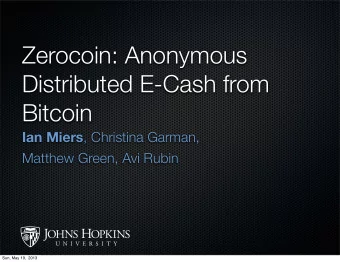 Zerocoin: Anonymous  Distributed E-Cash from  Bitcoin Ian Miers , Christina Garman,  Matthew Green,