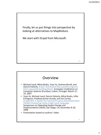 Overview  Michael Isard, Mihai Budiu, Yuan Yu, Andrew Birrell, and  Dennis Fetterly. Dryad: