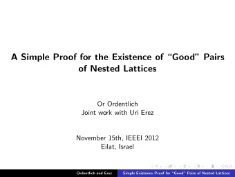 A Simple Proof for the Existence of Good Pairs  of Nested Lattices  Or Ordentlich  Joint work