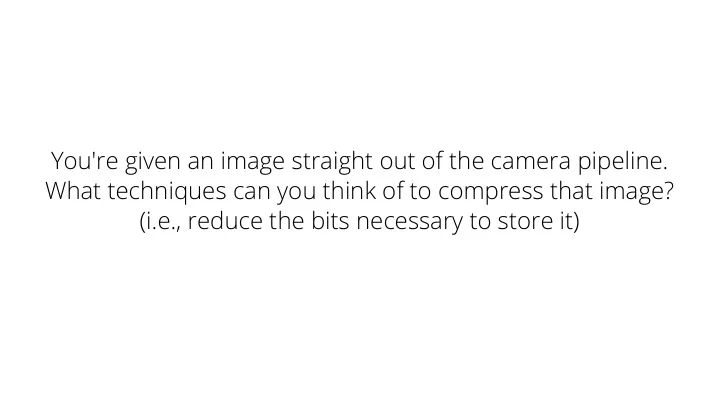 PPT You re Given An Image Straight Out Of The Camera Pipeline What PPT You re Given An Image Straight Out Of The Camera Pipeline What