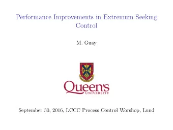 Performance Improvements in Extremum Seeking  Control  M. Guay  September 30, 2016, LCCC Process