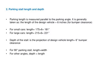 taken as: the length of the design vehicle + 6 inches (for bumper clearance)   For small cars: