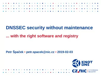 DNSSEC security without maintenance  ... with the right software and registry  Petr paek