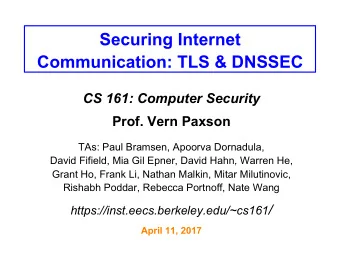 Securing Internet  Communication: TLS &amp; DNSSEC CS 161: Computer Security Prof. Vern Paxson