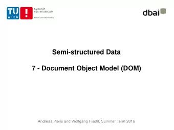 7 - Document Object Model (DOM)  Andreas Pieris and Wolfgang Fischl, Summer Term 2016  Outline
