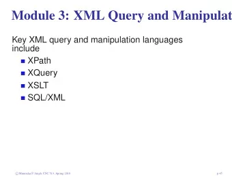 Module 3: XML Query and Manipulati  Key XML query and manipulation languages  include  XPath