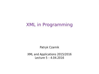 XML in Programming  Patryk Czarnik  XML and Applications 2015/2016  Lecture 5  4.04.2016  XML in