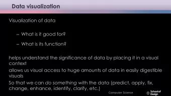 Data visualization  Visualization of data  What is it good for?  What is its function?  helps