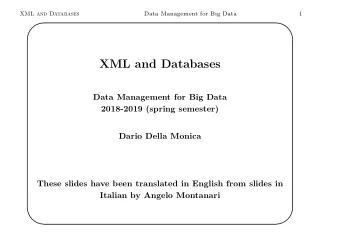 XML and Databases  Data Management for Big Data  2018-2019 (spring semester)  Dario Della Monica