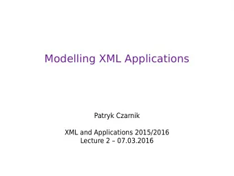 Modelling XML Applications  Patryk Czarnik  XML and Applications 2015/2016  Lecture 2