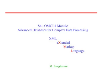 S4 : OMGL1 Module  Advanced Databases for Complex Data Processing  XML  eXtended  Markup  Language