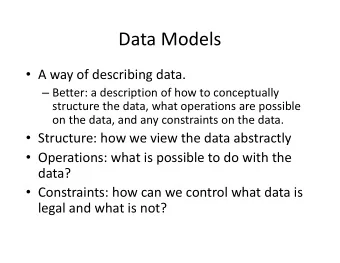 Data Models  A way of describing data.  Better: a description of how to conceptually