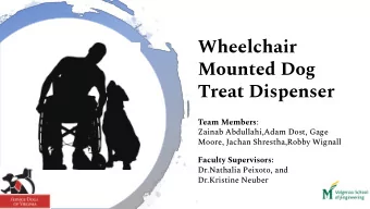 Wheelchair  Mounted Dog Treat Dispenser Team Members :  Zainab Abdullahi,Adam Dost, Gage  Moore,