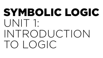 SYMBOLIC LOGIC  UNIT 1:  INTRODUCTION  TO LOGIC  What is an argument?  An argument is the public,
