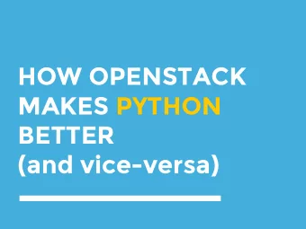 HOW OPENSTACK  MAKES PYTHON  BETTER  (and vice-versa)  Hello!  I AM DOUG HELLMANN  Red Hat