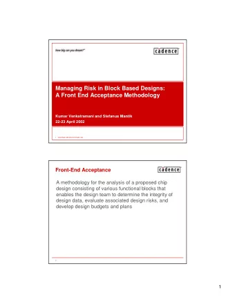 Managing Risk in Block Based Designs:  A Front End Acceptance Methodology  Kumar Venkatramani and