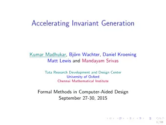 Accelerating Invariant Generation  Kumar Madhukar, Bj  orn Wachter, Daniel Kroening  Matt Lewis