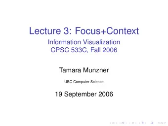 Lecture 3: Focus+Context  Information Visualization  CPSC 533C, Fall 2006  Tamara Munzner  UBC