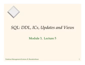 SQL: DDL, ICs, Updates and Views  Module 3,  Lecture 5  Database Management Systems, R.