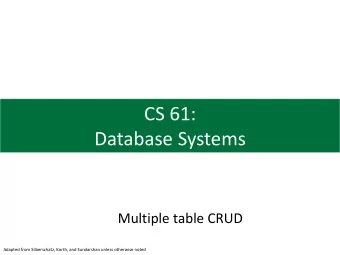 CS 61:  Database Systems  Multiple table CRUD  Adapted from Silberschatz, Korth, and Sundarshan