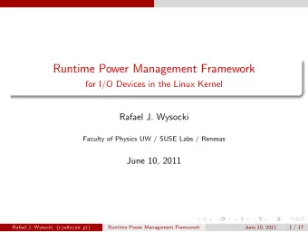 Runtime Power Management Framework  for I/O Devices in the Linux Kernel  Rafael J. Wysocki  Faculty