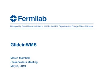 GlideinWMS  Marco Mambelli  Stakeholders Meeting  May 8, 2019  Overview  Completed and Upcoming