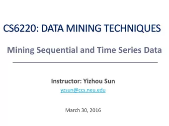 CS6220: DATA MINING TECHNIQUES  Mining Sequential and Time Series Data  Instructor: Yizhou Sun